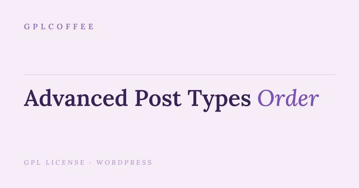Download Advanced Post Types Order v5.3.2 - Wordpress Plugin | GPLCoffee